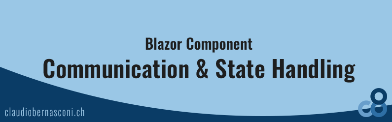 Blazor Component Communication & State Handling