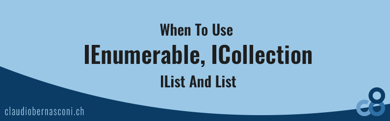 When To Use IEnumerable, ICollection, IList And List