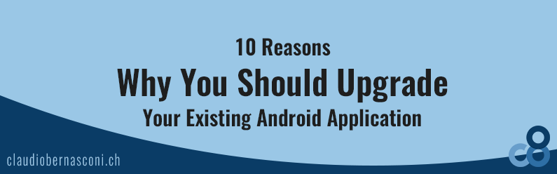 10 Reasons Why You Should Upgrade Your Existing Android Application
