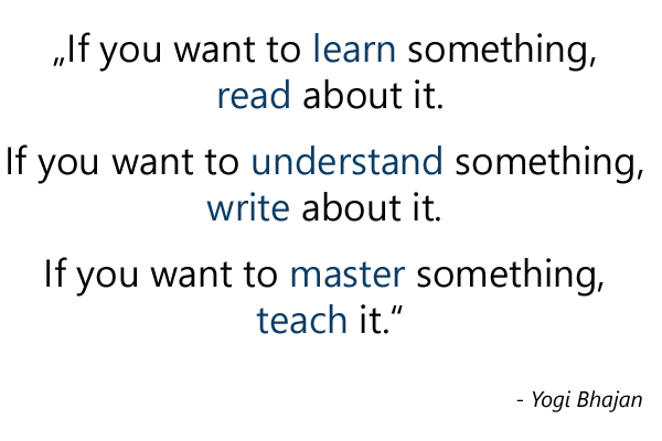 Quote: Want to master something - teach it!