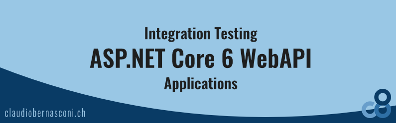 Integration Testing ASP.NET Core 6 WebAPI Applications